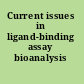 Current issues in ligand-binding assay bioanalysis /