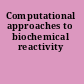 Computational approaches to biochemical reactivity