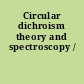 Circular dichroism theory and spectroscopy /