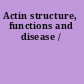 Actin structure, functions and disease /