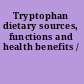 Tryptophan dietary sources, functions and health benefits /