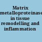 Matrix metalloproteinases in tissue remodelling and inflammation