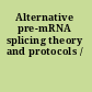 Alternative pre-mRNA splicing theory and protocols /