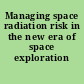 Managing space radiation risk in the new era of space exploration