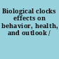 Biological clocks effects on behavior, health, and outlook /