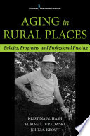 Aging in rural places : policies, programs, and professional practice /