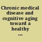 Chronic medical disease and cognitive aging toward a healthy body and brain /