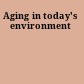 Aging in today's environment