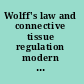 Wolff's law and connective tissue regulation modern interdisciplinary comments on Wolff's law of connective tissue regulation and rational understanding of common clinical problems /