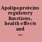 Apolipoproteins regulatory functions, health effects and role in disease /