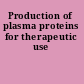 Production of plasma proteins for therapeutic use