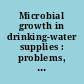 Microbial growth in drinking-water supplies : problems, causes, control and research needs /