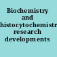 Biochemistry and histocytochemistry research developments