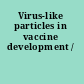 Virus-like particles in vaccine development /