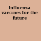 Influenza vaccines for the future