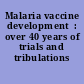 Malaria vaccine development  : over 40 years of trials and tribulations /