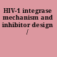 HIV-1 integrase mechanism and inhibitor design /