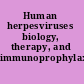 Human herpesviruses biology, therapy, and immunoprophylaxis /