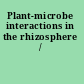 Plant-microbe interactions in the rhizosphere /