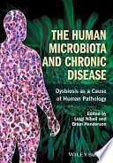 The human microbiota and chronic disease : dysbioses as a cause of human pathology /