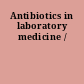 Antibiotics in laboratory medicine /