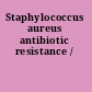 Staphylococcus aureus antibiotic resistance /