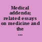 Medical addenda; related essays on medicine and the changing order.