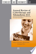 Annual review of cybertherapy and telemedicine 2012 advanced technologies in behavioral, social and neurosciences /