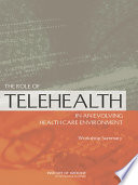 The role of telehealth in an evolving health care environment : workshop summary /
