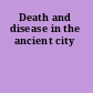 Death and disease in the ancient city