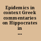 Epidemics in context Greek commentaries on Hippocrates in the Arabic tradition /