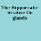 The Hippocratic treatise On glands