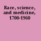 Race, science, and medicine, 1700-1960