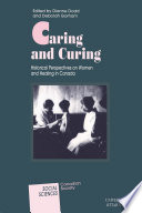 Caring and Curing Historical Perspectives on Women and Healing in Canada /