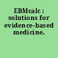 EBMcalc : solutions for evidence-based medicine.