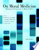 On moral medicine : theological perspectives in medical ethics /