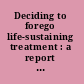 Deciding to forego life-sustaining treatment : a report on the ethical, medical, and legal issues in treatment decisions.