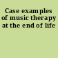 Case examples of music therapy at the end of life