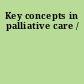 Key concepts in palliative care /