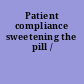 Patient compliance sweetening the pill /