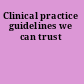 Clinical practice guidelines we can trust