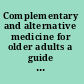 Complementary and alternative medicine for older adults a guide to holistic approaches to healthy aging /