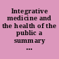 Integrative medicine and the health of the public a summary of the February 2009 summit /