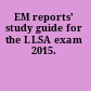EM reports' study guide for the LLSA exam 2015.