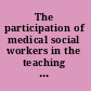 The participation of medical social workers in the teaching of medical students