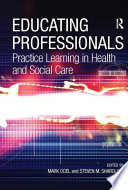 Educating professionals : practice learning in health and social care /