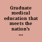 Graduate medical education that meets the nation's health needs /