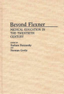 Beyond Flexner : medical education in the twentieth century /