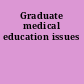 Graduate medical education issues