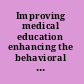 Improving medical education enhancing the behavioral and social science content of medical school curricula /